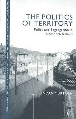 The Politics of Territory: Policy and Segregation in Northern Ireland de B. Murtagh