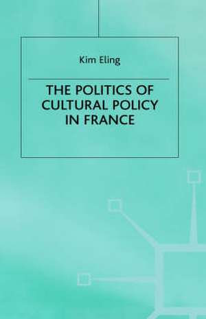 The Politics of Cultural Policy in France de K. Eling