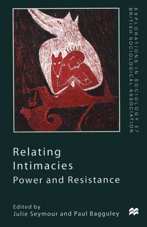 Relating Intimacies: Power and Resistance de Paul Bagguley