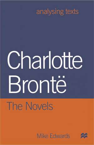 Charlotte Bronte: The Novels de Mike Edwards