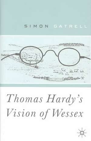 Thomas Hardy’s Vision of Wessex de S. Gatrell