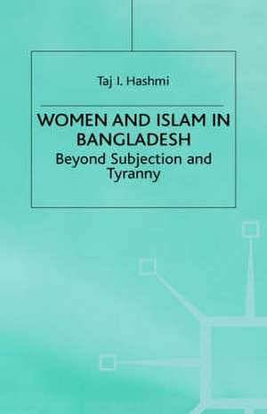 Women and Islam in Bangladesh: Beyond Subjection and Tyranny de T. Hashmi