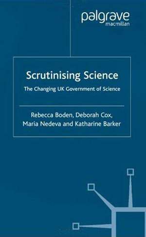 Scrutinising Science: The Changing UK Government of Science de R. Boden