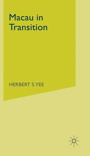 Macau in Transition: From Colony to Autonomous Region de H. Yee