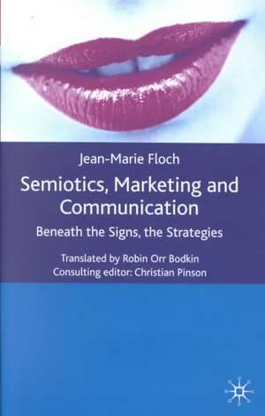 Semiotics, Marketing and Communication: Beneath the Signs, the Strategies de J. Floch