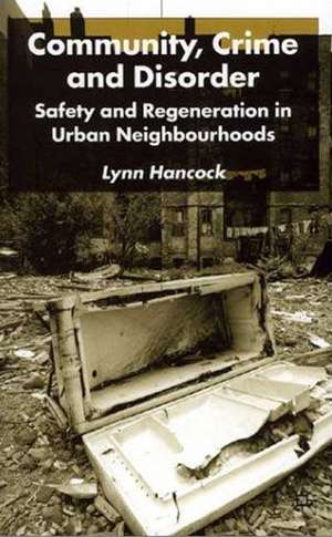 Community, Crime and Disorder: Safety and Regeneration in Urban Neighbourhoods de L. Hancock