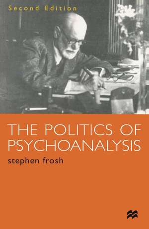 The Politics of Psychoanalysis: An Introduction to Freudian and Post-Freudian Theory de Stephen Frosh