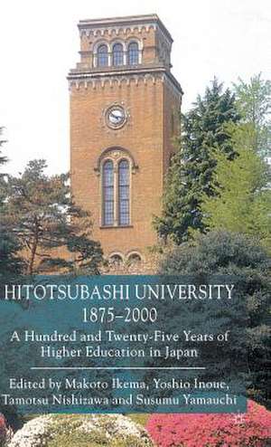 Hitotsubashi University, 1875-2000: A Hundred and Twenty-five Years of Higher Education in Japan de M. Ikema