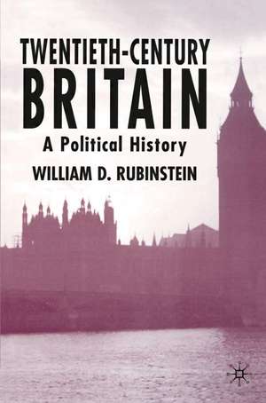 Twentieth-Century Britain: A Political History de William D. Rubinstein