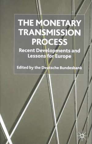 The Monetary Transmission Process: Recent Developments and Lessons for Europe de D. Bundesbank