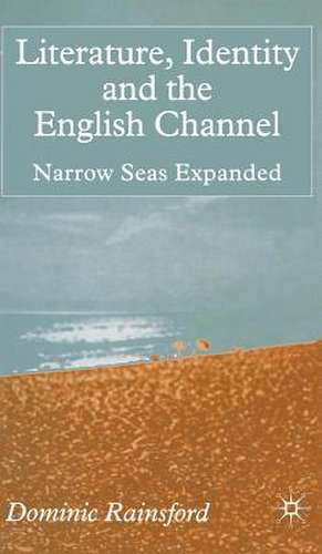 Literature, Identity and the English Channel: Narrow Seas Expanded de D. Rainsford