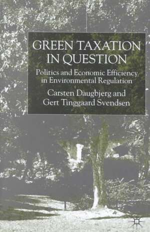 Green Taxation in Question: Politics and Economic Efficiency in Environmental Regulation de C. Daugbjerg