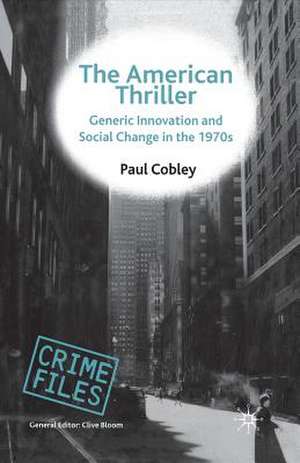 The American Thriller: Generic Innovation and Social Change in the 1970s de P. Cobley