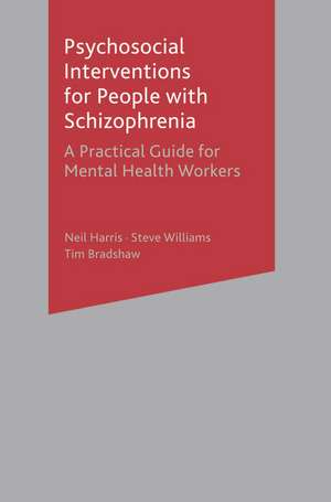 Psychosocial Interventions for People with Schizophrenia: A Practical Guide for Mental Health Workers de Neil Harris