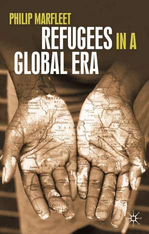 Refugees in a Global Era de Philip Marfleet