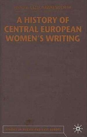 A History of Central European Women's Writing de C. Hawkesworth