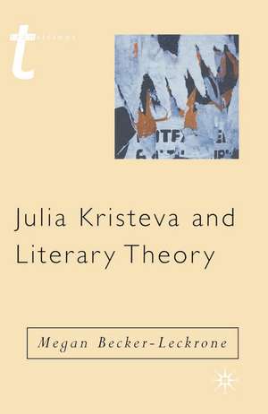 Julia Kristeva and Literary Theory de Megan Becker-Leckrone