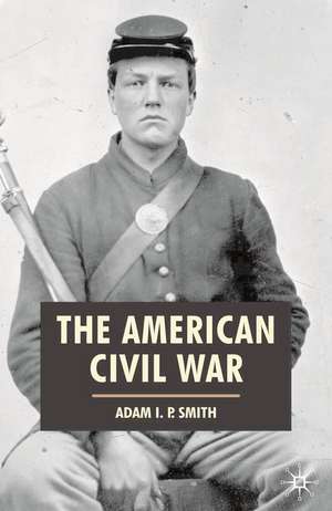 The American Civil War de Adam I. P. Smith