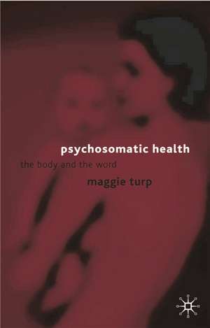 Psychosomatic Health: The Body and the Word de Maggie Turp