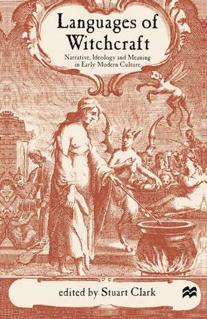 Languages of Witchcraft: Narrative, Ideology and Meaning in Early Modern Culture de Stuart Clark