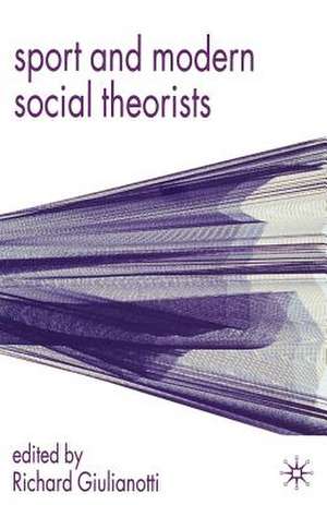 Sport and Modern Social Theorists de Richard Giulianotti