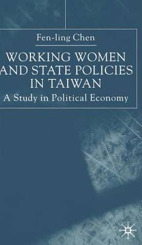 Working Women and State Policies in Taiwan: A Study in Political Economy de Fen-ling Chen