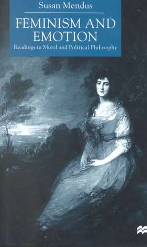 Feminism and Emotion: Readings in Moral and Political Philosophy de S. Mendus