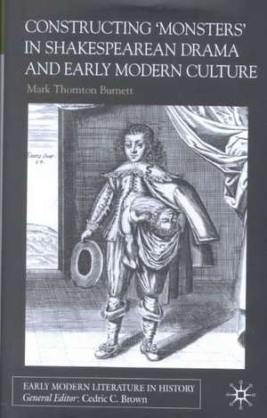 Constructing Monsters in Shakespeare's Drama and Early Modern Culture de Mark Thornton Burnett