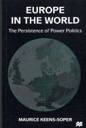 Europe in the World: The Persistence of Power Politics de Maurice Keens-Soper