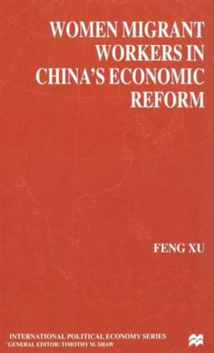 Women Migrant Workers in China's Economic Reform de F. Xu