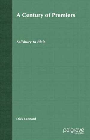 A Century of Premiers: Salisbury to Blair de D. Leonard