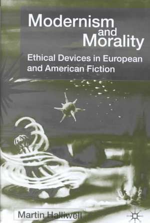 Modernism and Morality: Ethical Devices in European and American Fiction de M. Halliwell