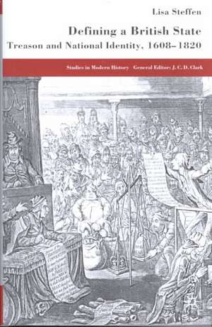 Defining a British State: Treason and National Identity, 1608-1820 de L. Steffen