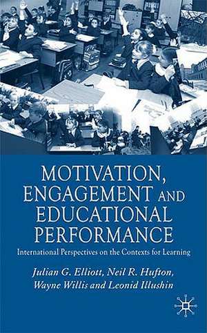 Motivation, Engagement and Educational Performance: International Perspectives on the Contexts for Learning de J. Elliott