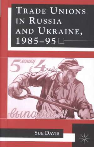 Trade Unions in Russia and Ukraine de S. Davis