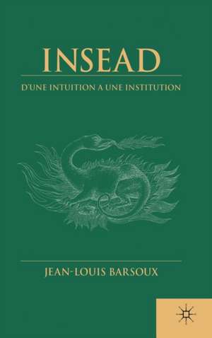 Insead: D'une Intuition a Une Institution (French Language edition) de J. Barsoux