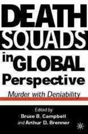 Death Squads in Global Perspective: Murder with Deniability de Bruce B. Campbell