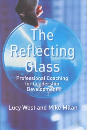 The Reflecting Glass: Professional Coaching for Leadership Development de L. West