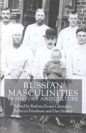 Russian Masculinities in History and Culture de B. Clements