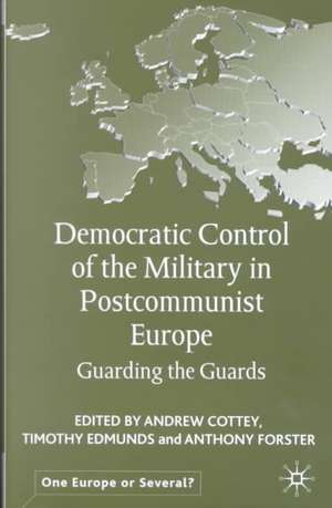 Democratic Control of the Military in Postcommunist Europe: Guarding the Guards de A. Cottey