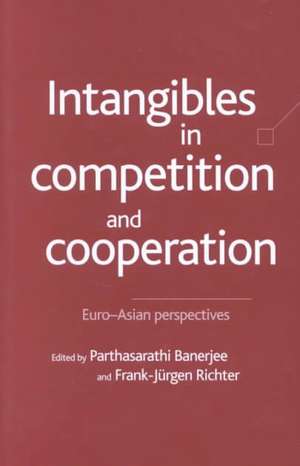 Intangibles in Competition and Cooperation: Euro-Asian Perspectives de P. Banerjee