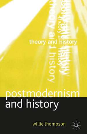 Postmodernism and History de Willie Thompson