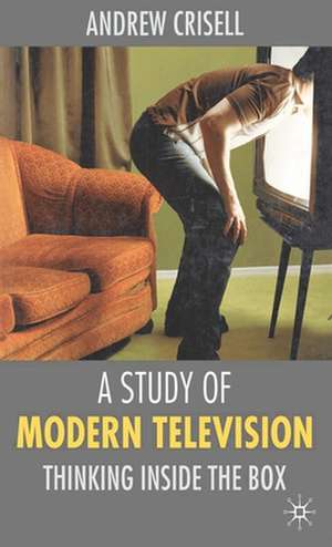 A Study of Modern Television: Thinking Inside the Box de Andrew Crisell