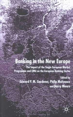 Banking in the New Europe: The Impact of the Single European Market Programme and EMU on the European Banking Sector de Edward P.M. Gardener