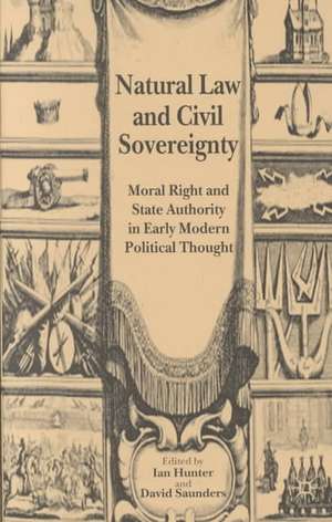 Natural Law and Civil Sovereignty: Moral Right and State Authority in Early Modern Political Thought de I. Hunter