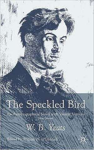 The Speckled Bird: An Autobiographical Novel with Variant Versions de W. Yeats