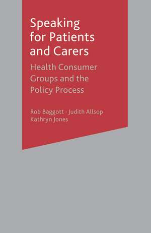 Speaking for Patients and Carers: Health Consumer Groups and the Policy Process de Rob Baggott