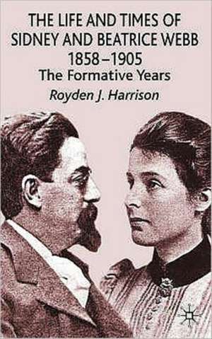 The Life and Times of Sidney and Beatrice Webb: 1858-1905: The Formative Years de R. Harrison