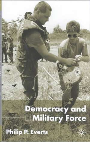 Democracy and Military Force de P. Everts