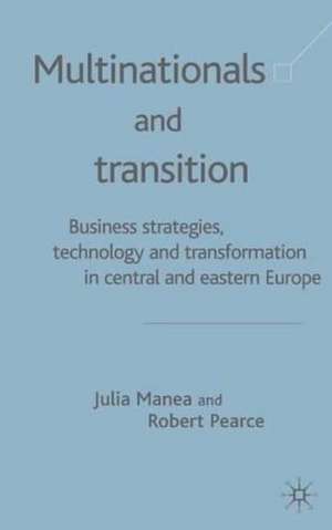 Multinationals and Transition: Business Strategies, Technology and Transformation in Central and Eastern Europe de J. Manea